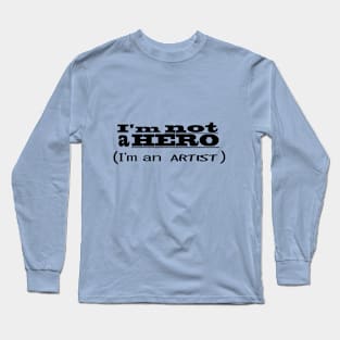 I'm Not A Hero... Long Sleeve T-Shirt